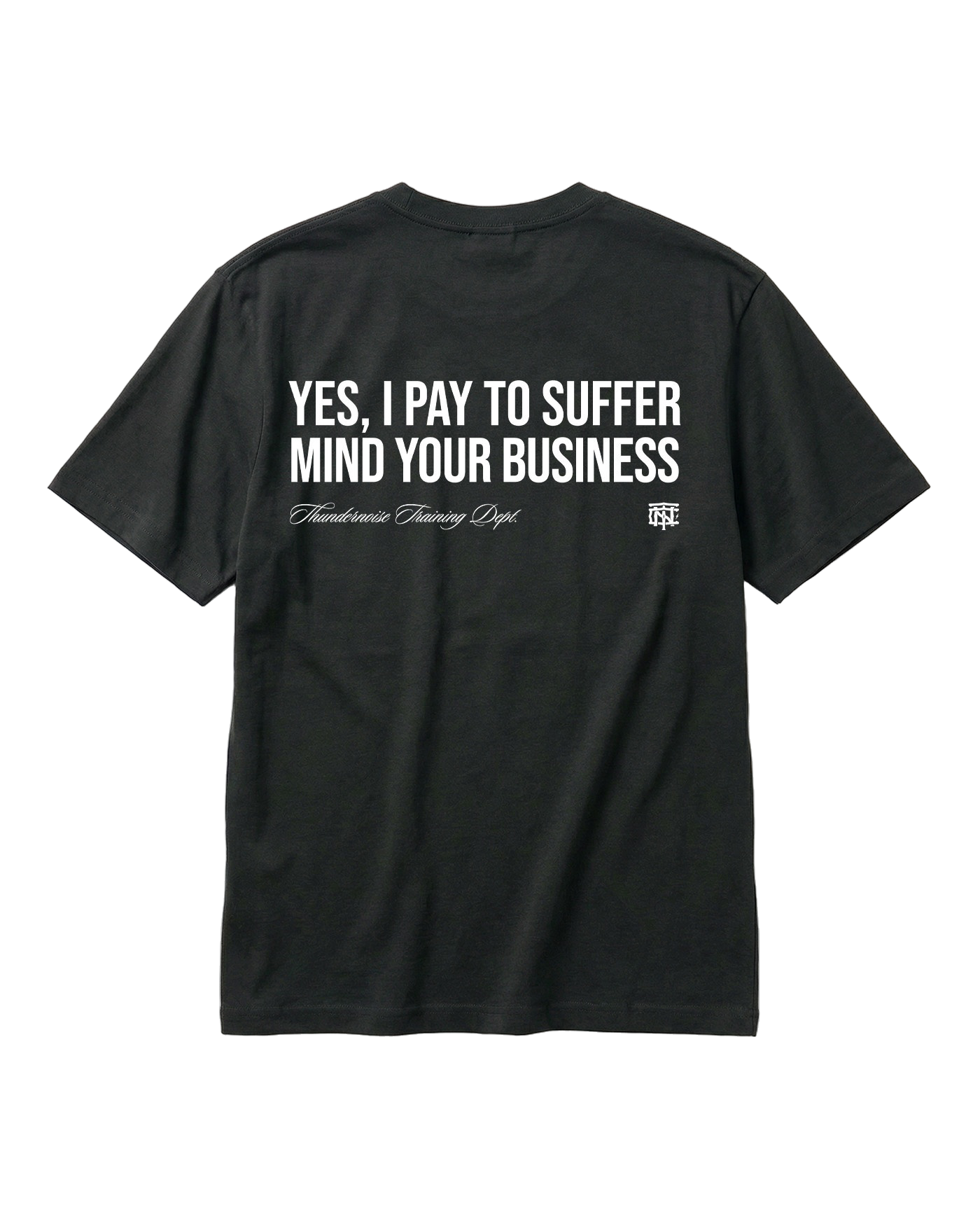 Pay to Suffer T-Shirt Black - back graphic YES I PAY TO SUFFER MIND YOUR BUSINESS